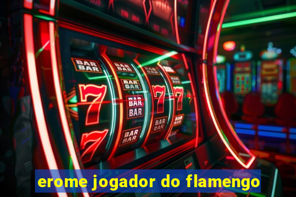 erome jogador do flamengo